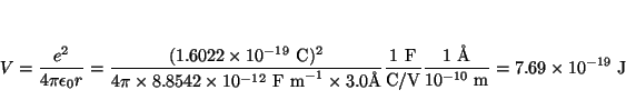 \begin{displaymath}
V = \frac{e^2}{4\pi\epsilon_0 r} =
\frac{(1.6022 \times 10^{...
...mbox{\AA}}{10^{-10}~\mbox{m}} = 7.69 \times 10^{-19} ~\mbox{J}
\end{displaymath}