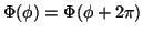 $\Phi(\phi)=\Phi(\phi+2\pi)$