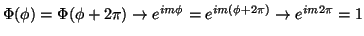 $\Phi(\phi)=\Phi(\phi+2\pi) \rightarrow
e^{i m \phi} = e^{ i m (\phi + 2 \pi)}
\rightarrow
e^{i m 2\pi} = 1
$