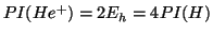 $PI(He^+) = 2 E_h = 4 PI(H)$