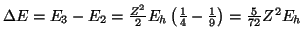 $ \Delta E = E_3 - E_2 = \frac{Z^2}{2} E_h \left(
\frac{1}{4} - \frac{1}{9} \right) =
\frac{5}{72} Z^2 E_h
$