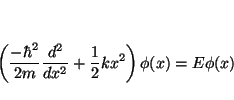\begin{displaymath}
\left(
\frac{-\hbar^2}{2m}
\frac{d^2}{d x^2} + \frac{1}{2} k x^2
\right)
\phi(x) = E \phi(x)
\end{displaymath}