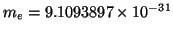 $ m_e = 9.1093897 \times 10^{-31}$