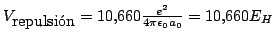 $V_{\mbox{repulsin}} = 10.660 \frac{e^2}{4\pi\epsilon_0 a_0}
= 10.660 E_H $