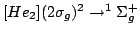 $ [He_2] (2\sigma_g)^2 \rightarrow ^1\Sigma_g^+ $