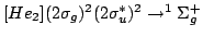 $ [He_2] (2\sigma_g)^2 (2\sigma_u^*)^2 \rightarrow ^1\Sigma_g^+ $
