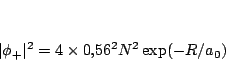 \begin{displaymath}
\vert\phi_+\vert^2 = 4 \times 0.56^2 N^2 \exp(-R/a_0)
\end{displaymath}