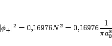 \begin{displaymath}
\vert\phi_+\vert^2 = 0.16976 N^2 =
0.16976 \frac{1}{\pi a_0^3}
\end{displaymath}