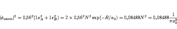 \begin{displaymath}
\vert\phi_{atom}\vert^2 =
0.56^2 (1s_A^2 + 1s_B^2 ) = 2 \ti...
... N^2 \exp(-R/a_0) =
0.08488 N^2 = 0.08488 \frac{1}{\pi a_0^3}
\end{displaymath}