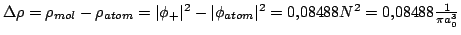 $\Delta \rho = \rho_{mol}-\rho_{atom} =
\vert\phi_+\vert^2-\vert\phi_{atom}\vert^2 = 0.08488 N^2 =
0.08488 \frac{1}{\pi a_0^3}
$
