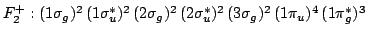 $F_2^+: (1\sigma_g)^2 \, (1\sigma_u^*)^2 \, (2\sigma_g)^2 \, (2\sigma_u^*)^2 \, (3\sigma_g)^2 \,
(1\pi_u)^4 \, (1\pi_g^*)^{3}$