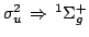 $\sigma^2_u \, \Rightarrow \, ^1\Sigma_g^+$
