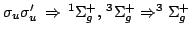 $\sigma_u\sigma_u^\prime \, \Rightarrow \, ^1\Sigma_g^+, \, ^3\Sigma_g^+
\Rightarrow ^3\Sigma_g^+$
