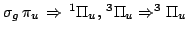 $\sigma_g\,\pi_u \, \Rightarrow \, ^1\Pi_u, \, ^3\Pi_u
\Rightarrow ^3\Pi_u $