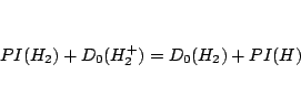\begin{displaymath}
PI(H_2) + D_0(H_2^+) = D_0(H_2) + PI(H)
\end{displaymath}