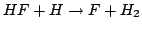 $HF + H \rightarrow F + H_2 $