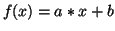 $f(x) = a*x + b$