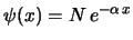 $\psi(x) = N\,e^{-\alpha\,x}$