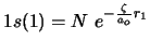 $1s(1)=N\,\, e^{-\frac{\zeta}{a_o} r_1} $