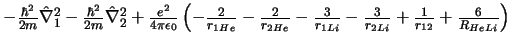 $
- \frac{\hbar^2}{2m} \hat{\nabla}_1^2
- \frac{\hbar^2}{2m} \hat{\nabla}_2^2
+...
...}{r_{1Li}}
- \frac{3}{r_{2Li}}
+ \frac{1}{r_{12}}
+ \frac{6}{R_{HeLi}}
\right)
$