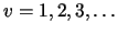 $v=1,2,3,\ldots$