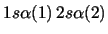 $1s\alpha(1)\,2s\alpha(2)$