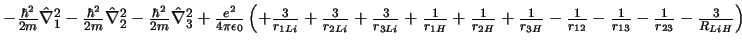 $ - \frac{\hbar^2}{2m} \hat{\nabla}_1^2
- \frac{\hbar^2}{2m} \hat{\nabla}_2^2
...
...r_{12}}
- \frac{1}{r_{13}}
- \frac{1}{r_{23}}
- \frac{3}{R_{LiH}}
\right)
$