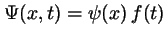 $\Psi(x,t) = \psi(x)\,f(t)$