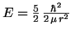 $E = \frac{5}{2}\,\frac{\hbar^2}{2\,\mu\,r^2}$