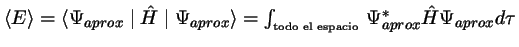 $\langle E \rangle =
\langle \Psi_{aprox} \mid \hat{H} \mid \Psi_{aprox} \rangl...
...int_{\mbox{\tiny todo el espacio}}\,\Psi_{aprox}^{*} \hat{H} \Psi_{aprox} d\tau$