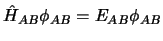 $\hat{H}_{AB} \phi_{AB} = E_{AB} \phi_{AB}$