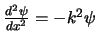 $\frac{d^2 \psi}{dx^2} = - k^2 \psi$