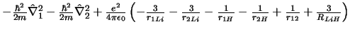 $ - \frac{\hbar^2}{2m} \hat{\nabla}_1^2
- \frac{\hbar^2}{2m} \hat{\nabla}_2^2
+...
...c{1}{r_{1H}}
- \frac{1}{r_{2H}}
+ \frac{1}{r_{12}}
+ \frac{3}{R_{LiH}}
\right)
$