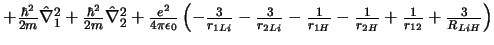 $ + \frac{\hbar^2}{2m} \hat{\nabla}_1^2
+ \frac{\hbar^2}{2m} \hat{\nabla}_2^2
+ ...
...c{1}{r_{1H}}
- \frac{1}{r_{2H}}
+ \frac{1}{r_{12}}
+ \frac{3}{R_{LiH}}
\right)
$