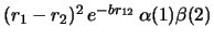 $(r_1 - r_2)^2\, e^{-br_{12}}\, \alpha(1) \beta(2)$