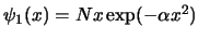 $\psi_1 (x) = N x \exp (-\alpha
x^2)$