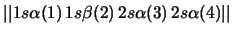 $\vert\vert 1s\alpha (1) \, 1s\beta (2) \, 2s\alpha (3) \, 2s\alpha (4) \vert\vert$