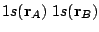 $1s(\mathbf{r}_A) \;
1s(\mathbf{r}_B)$