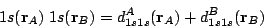 \begin{displaymath}
1s(\mathbf{r}_A) \; 1s(\mathbf{r}_B) =
d_{1s1s}^A(\mathbf{r}_A) +
d_{1s1s}^B(\mathbf{r}_B)
\end{displaymath}