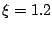 $\xi = 1.2$