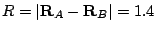 $R = \vert \mathbf{R}_A - \mathbf{R}_B \vert =
1.4$